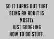 183112-So-It-Turns-Out-Being-An-Adult-Is-Mostly-Just-Googling-Stuff.jpg