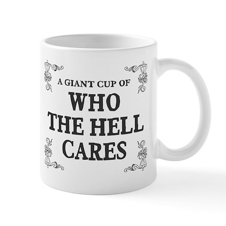 giant_cup_of_who_the_hell_cares_mug.jpg